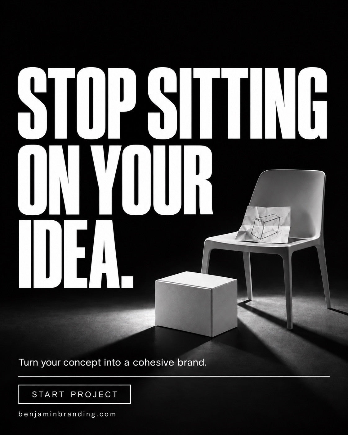 A chair, folded sketch and white cube beneath a bold launch message. Benjamin Branding creative: Stop sitting on your idea.